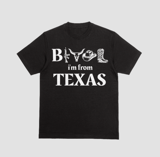 B**** I'm from Texas